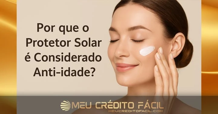 Por Que o Protetor Solar é Considerado Anti-idade?